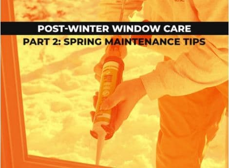 Post-Winter Window Care Part 2: Spring Maintenance Tips